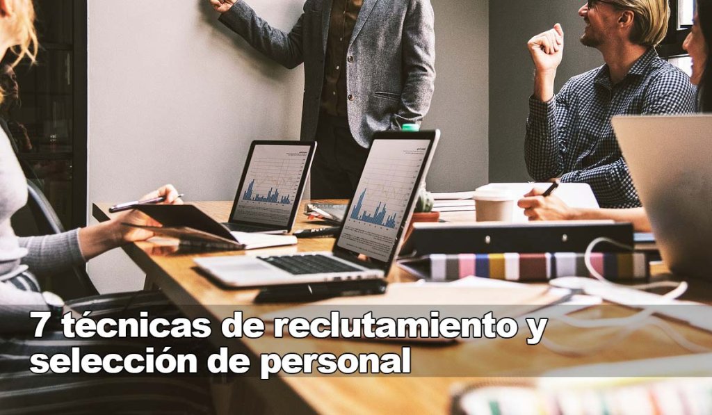 7 técnicas de reclutamiento y selección de personal para elegir al ...
