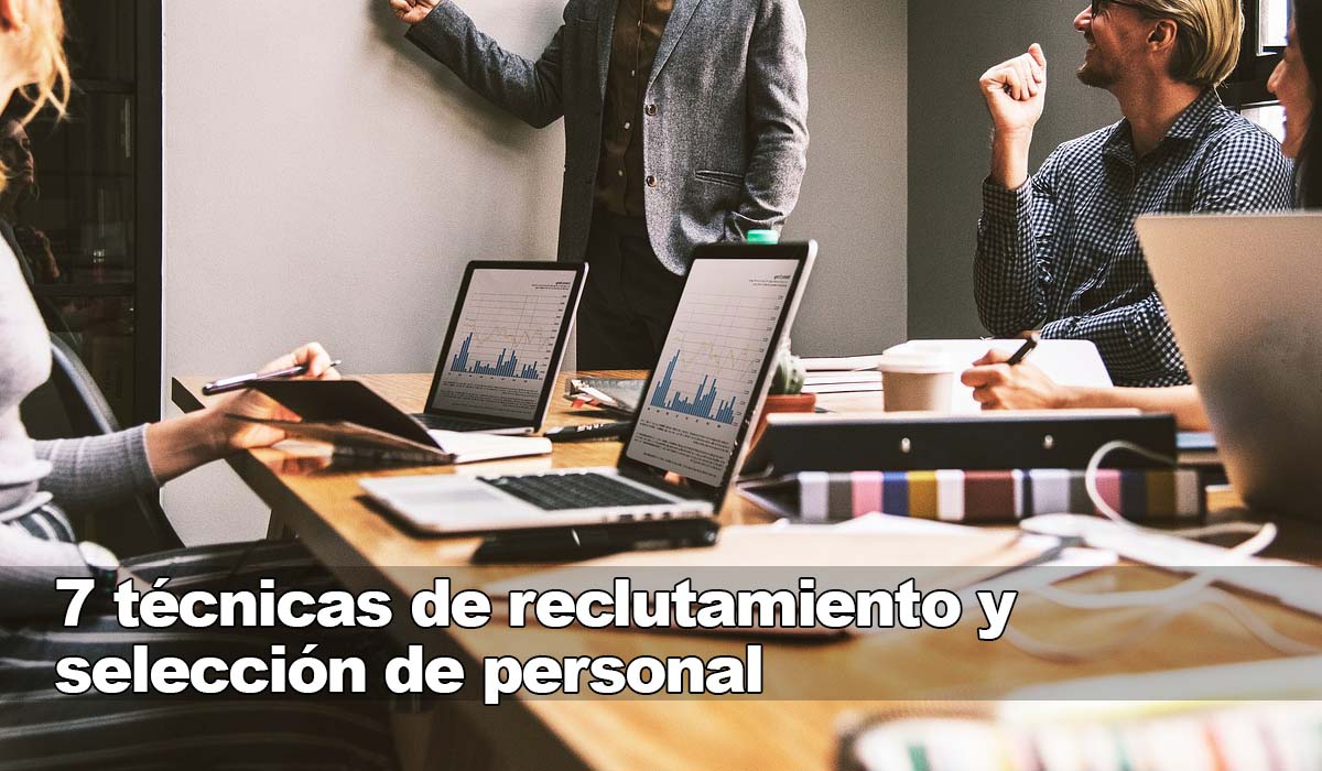 7 técnicas de reclutamiento y selección de personal para elegir al mejor candidato